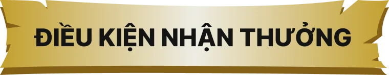 Điều kiện nhận thưởng