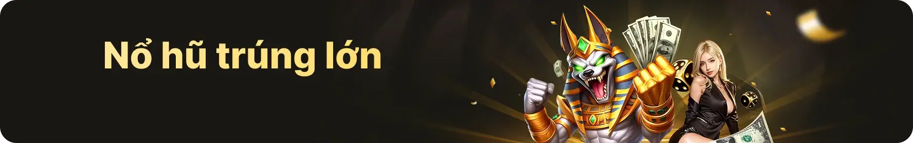 Nổ hũ trúng lớn